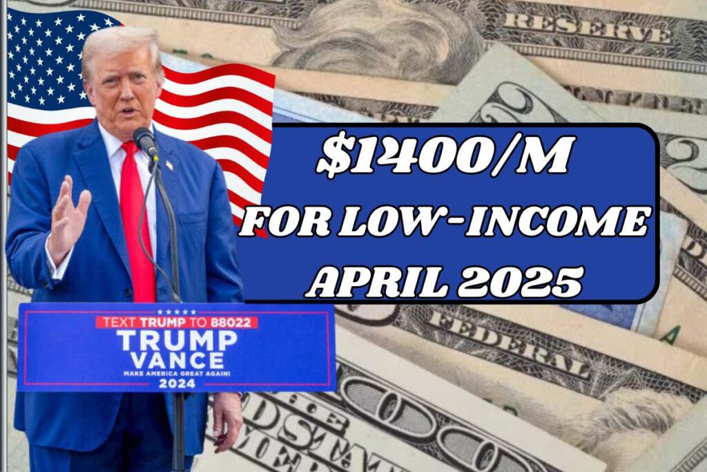 $1400/M For Low-Income In April 2025